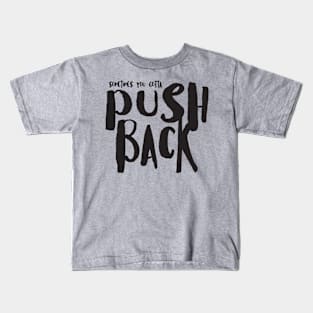 Sometimes You Gotta Push Back Kids T-Shirt